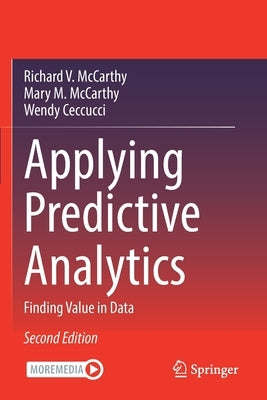 Applying Predictive Analytics: Finding Value in Data by McCarthy, Richard V.