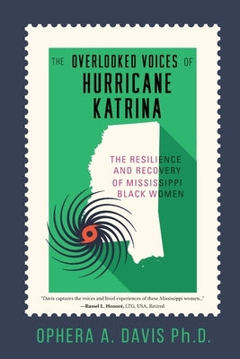 The Overlooked Voices of Hurricane Katrina: The Resilience and Recovery of Mississippi Black Women by Davis, Ophera