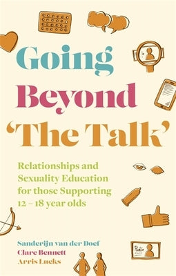 Going Beyond 'The Talk': Relationships and Sexuality Education for Those Supporting 12 -18 Year Olds by Van Der Doef, Sanderijn