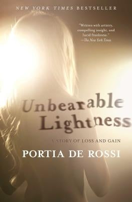 Unbearable Lightness: A Story of Loss and Gain by de Rossi, Portia