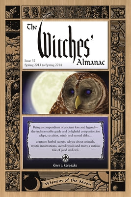 The Witches' Almanac: Issue 32, Spring 2013 to Spring 2014: Wisdom of the Moon by Theitic