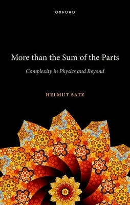 More Than the Sum of the Parts: Complexity in Physics and Beyond by Satz, Helmut