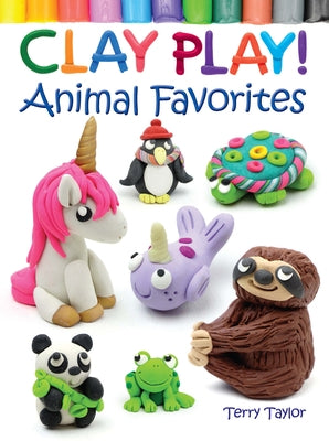 Clay Play! Animal Favorites by Taylor, Terry