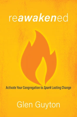 Reawakened: Activate Your Congregation to Spark Lasting Change by Guyton, Glen