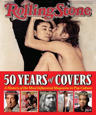 Rolling Stone 50 Years of Covers: A History of the Most Influential Magazine in Pop Culture by Wenner, Jann S.