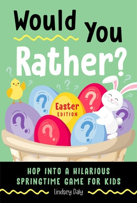 Would You Rather? Easter Edition: Hop Into a Hilarious Springtime Game for Kids by Daly, Lindsey