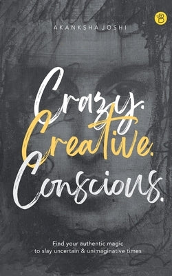 Crazy. Creative. Conscious. by Joshi, Akanksha