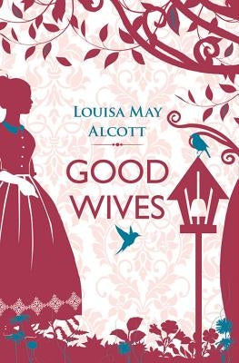 Good Wives by Alcott, Louisa May