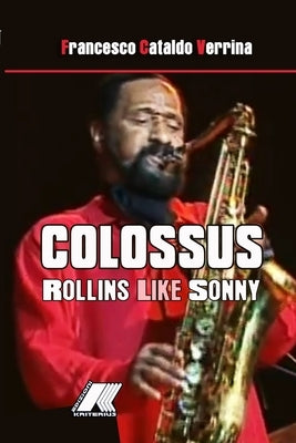 Colossus: Rollins Like Sonny by Verrina, Francesco Cataldo