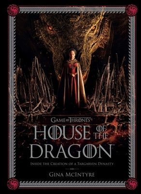 Game of Thrones: House of the Dragon: Inside the Creation of a Targaryen Dynasty by McIntyre, Gina