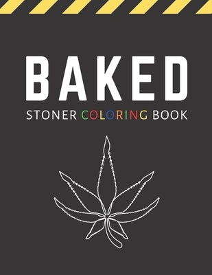 Baked: Stoner Coloring Book For Adults / Stoner Gift for Weed Lovers by Muncheez, Gotha