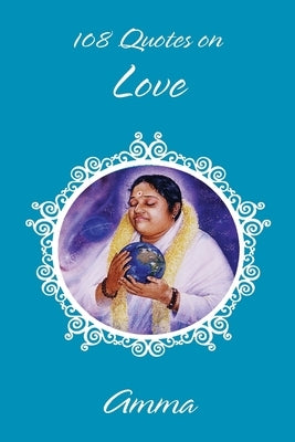 108 Quotes On Love by Sri Mata Amritanandamayi Devi