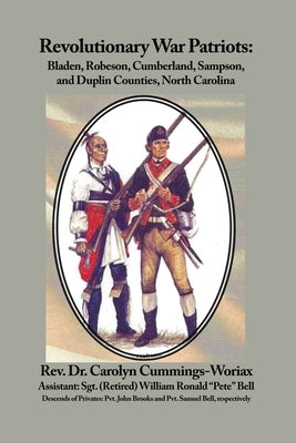 Revolutionary War Patriots: Bladen, Robeson, Cumberland, Sampson, and Duplin Counties, North Carolina by Cummings-Woriax, Carolyn