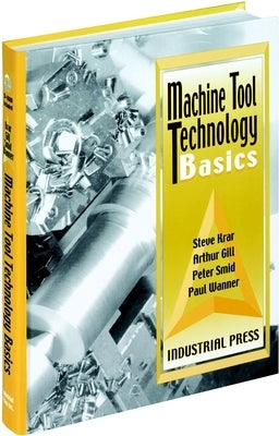 Machine Tool Technology Basics [With CDROM] [With CDROM] by Krar, Steve