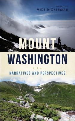 Mount Washington: Narratives and Perspectives by Dickerman, Mike