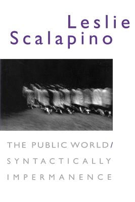 The Public World/Syntactically Impermanence by Scalapino, Leslie