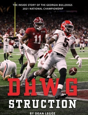 Dawgstruction: The Inside Story of the Georgia Bulldogs 2021 National Championship by Legge, Dean