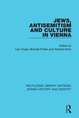 Jews, Antisemitism and Culture in Vienna by Oxaal, Ivar