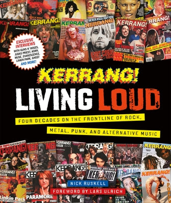 Kerrang! Living Loud: Four Decades on the Frontline of Rock, Metal, Punk, and Alternative Music by Kerrang!
