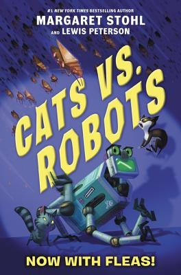 Cats vs. Robots: Now with Fleas! by Stohl, Margaret