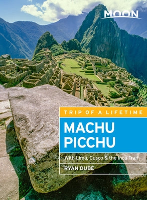 Moon Machu Picchu: With Lima, Cusco & the Inca Trail by Dub&#233;, Ryan