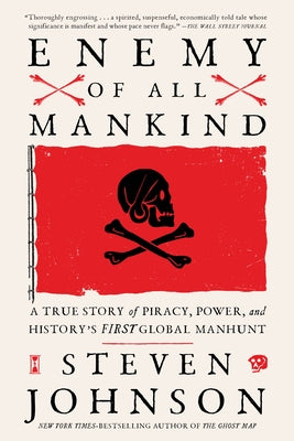 Enemy of All Mankind: A True Story of Piracy, Power, and History's First Global Manhunt by Johnson, Steven