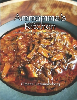 Ammamma's Kitchen: Cherished Family Recipes from My Kerala Home by Karumanchery, Omana