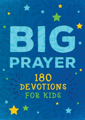 Big Prayer: 180 Devotions for Kids by Fioritto, Jessie