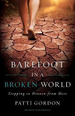 Barefoot in a Broken World by Gordon, Patti