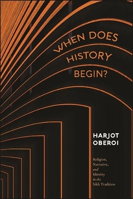 When Does History Begin? by Oberoi, Harjot
