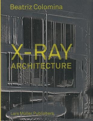 X-Ray Architecture by Colomina, Beatriz