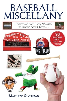 Baseball Miscellany: Everything You Ever Wanted to Know about Baseball by Silverman, Matthew