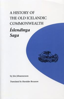 A History of the Old Icelandic Commonwealth: Islendinga Saga by Johannesson, Jon