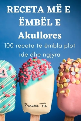 RECETA MË E ËMBËL E Akullores by Pranvera Tota