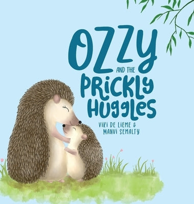 Ozzy and the Prickly Huggles: A Delightful Picture Book about Inclusion, Friendship, Confidence, Self-Love, and Acceptance. by de Lieme, Viki