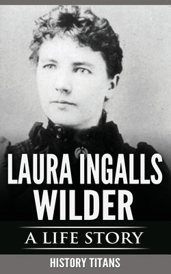 Laura Ingalls Wilder: A Life Story by Titans, History