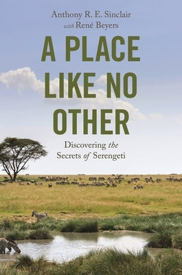 A Place Like No Other: Discovering the Secrets of Serengeti by Sinclair, Anthony R. E.