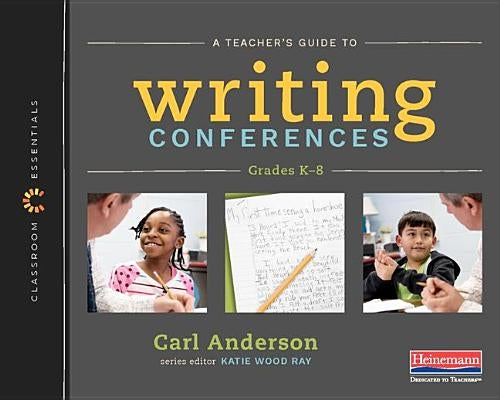 A Teacher's Guide to Writing Conferences: The Classroom Essentials Series by Anderson, Carl