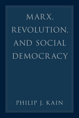 Marx, Revolution, and Social Democracy by Kain, Philip J.