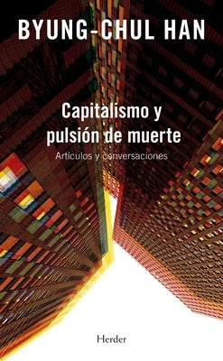 Capitalismo Y Pulsión de Muerte by Han, Byung-Chul