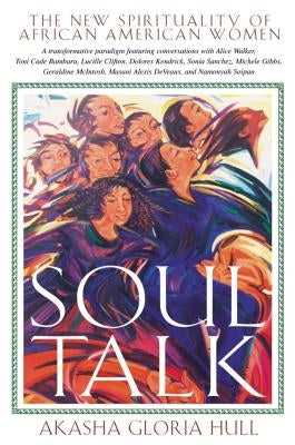 Soul Talk: The New Spirituality of African American Women by Hull, Akasha Gloria