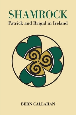 Shamrock: Patrick and Brigid in Ireland by Callahan, Bern