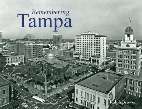 Remembering Tampa by Brower, Ralph