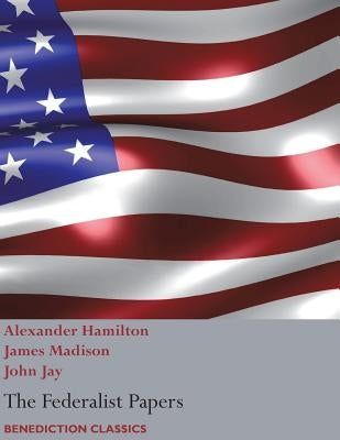 The Federalist Papers, including the Constitution of the United States: (New Edition) by Hamilton, Alexander