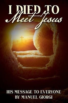 I Died to Meet Jesus by Giorgi, Manuel