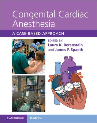 Congenital Cardiac Anesthesia: A Case-Based Approach by Berenstain, Laura K.