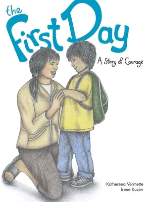 The First Day: A Story of Courage by Vermette, Katherena