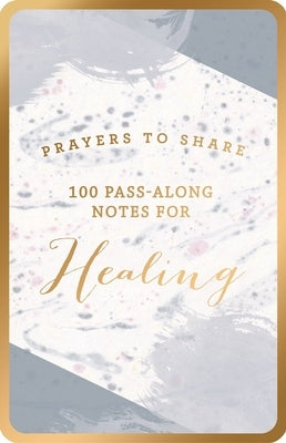 Prayers to Share: 100 Pass-Along Notes for Healing by Dayspring