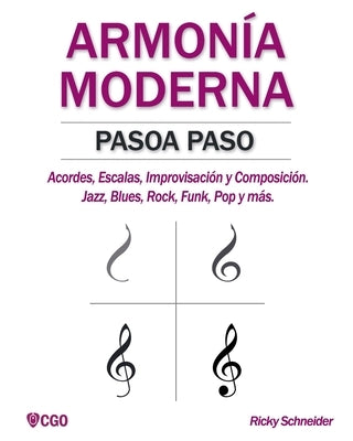 Armonía Moderna Paso a Paso: Acordes, Escalas, Improvisación y Composicion en música moderna: Jazz, Blues, Rock, Funk, Pop y más. by Schneider, Ricky