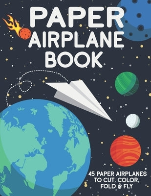 Paper Airplane Book: 45 Paper Airplanes to Cut Color Fold & Fly by Club, Kidlet